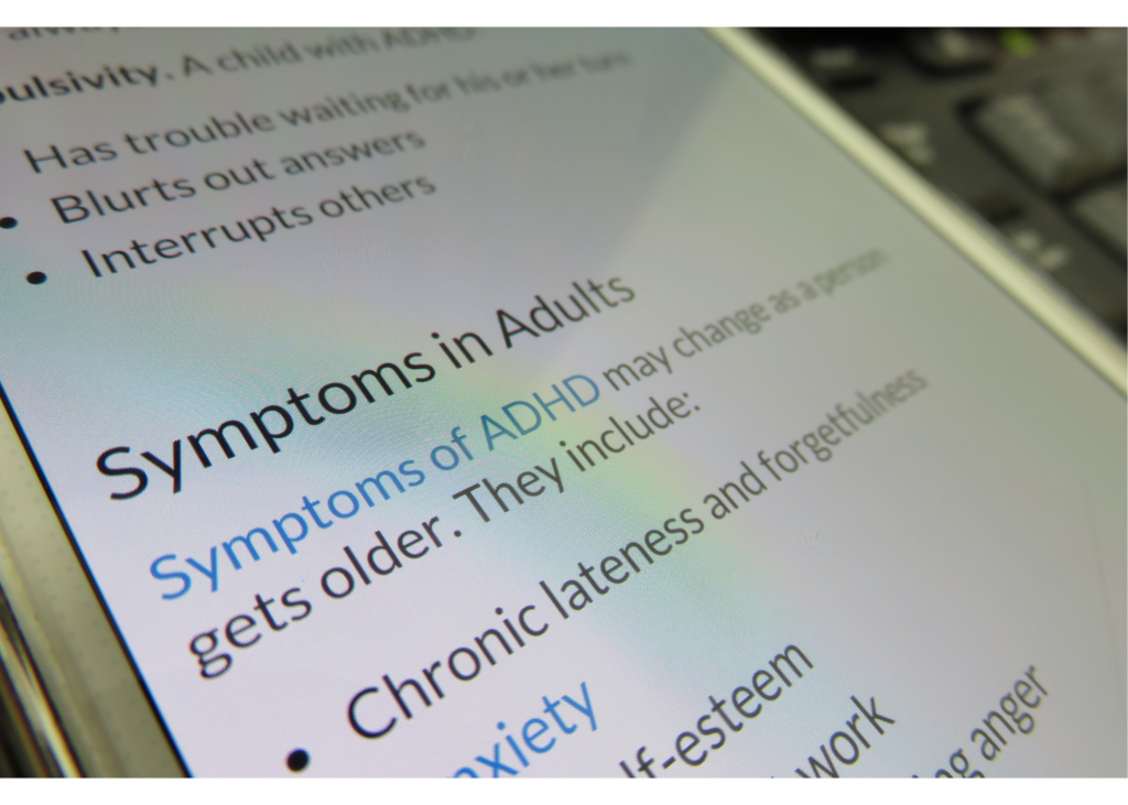 Picture of a screen displaying symptoms of ADHD in adults. Most people do not "grow out of" ADHD and continue to deal with it into adulthood. Therapy for adult ADHD can help overcome your challenges. Learn more here.
